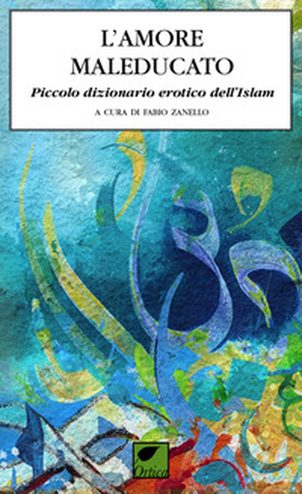 L'amore maleducato. Piccolo dizionario erotico dell'Islam - Librerie.coop L'amore maleducato. Piccolo dizionario erotico dell'Islam - Librerie.coop