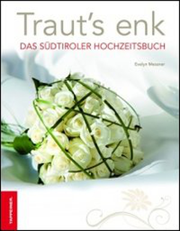 Traut's enk. Das Südtiroler Hochzeitsbuch - Librerie.coop Traut's enk. Das Südtiroler Hochzeitsbuch - Librerie.coop