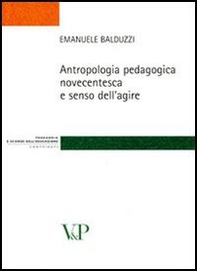 Antropologia pedagogica novecentesca e senso dell'agire - Librerie.coop