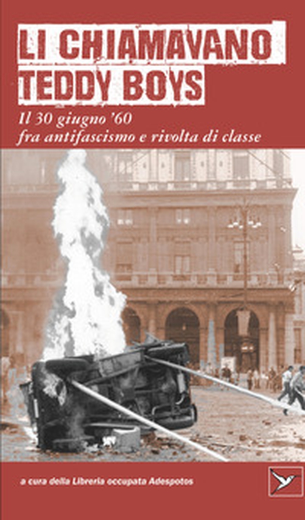 Li chiamavano Teddy Boys. Il 30 giugno '60 tra antifascismo e lotta di classe - Librerie.coop
