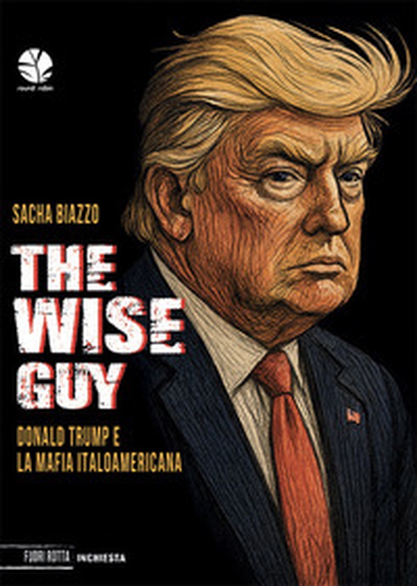 The wise guy. Donald Trump e la mafia italoamericana - Librerie.coop