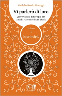 Vi parlerò di loro. Conversazioni di risveglio con antichi maestri dell'Eish Shaok - Vol. 1 - Librerie.coop