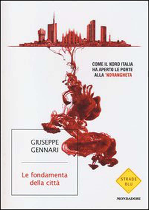 Le fondamenta della città. Come il Nord Italia ha aperto le porte alla 'ndrangheta - Librerie.coop Le fondamenta della città. Come il Nord Italia ha aperto le porte alla 'ndrangheta - Librerie.coop