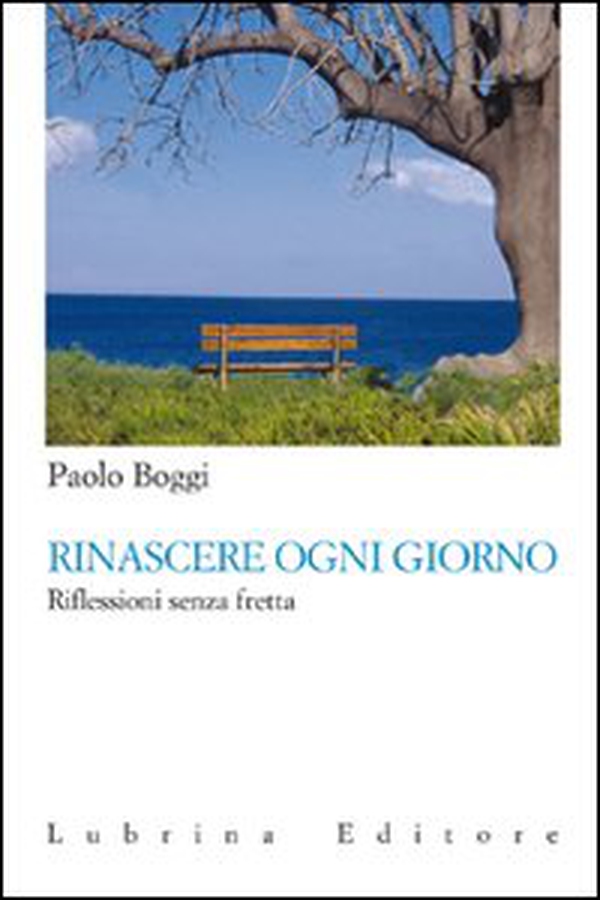 Rinascere ogni giorno. Riflessioni senza fretta - Librerie.coop Rinascere ogni giorno. Riflessioni senza fretta - Librerie.coop