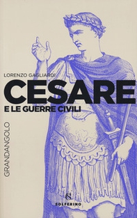 Cesare e le guerre civili - Librerie.coop
