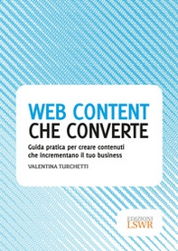 Web content che converte. Guida pratica per creare contenuti che incrementano il tuo business - Librerie.coop