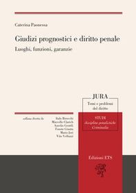 Giudizi prognostici e diritto penale. Luoghi, funzioni, garanzie - Librerie.coop