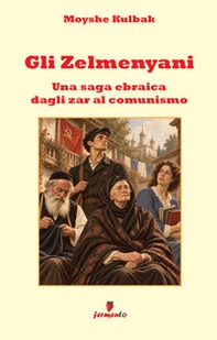 Gli Zelmenyani. Una saga ebraica dagli zar al comunismo - Librerie.coop