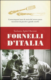 Fornelli d'Italia. Centocinquant'anni di storia del nostro paese raccontati da piccole e grandi cuoche - Librerie.coop