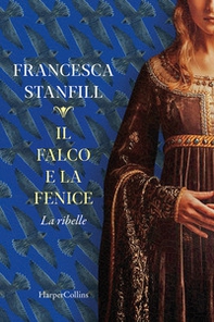 Il falco e la fenice. La ribelle - Librerie.coop