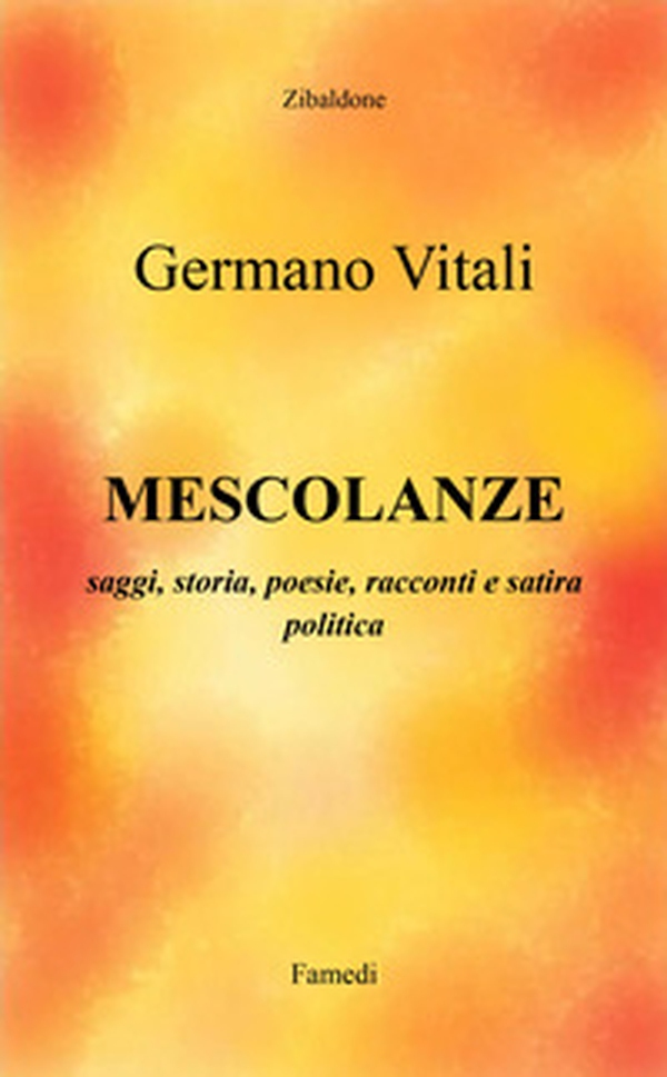 Mescolanze. Saggi, storia, poesie, racconti e satira politica - Librerie.coop