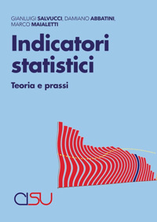 Indicatori statistici. Teoria e prassi - Librerie.coop