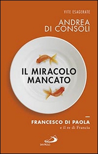 Il miracolo mancato. Francesco di Paola e il Re di Francia - Librerie.coop