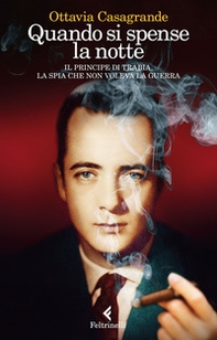 Quando si spense la notte. Il principe di Trabia, la spia che non voleva la guerra - Librerie.coop Quando si spense la notte. Il principe di Trabia, la spia che non voleva la guerra - Librerie.coop