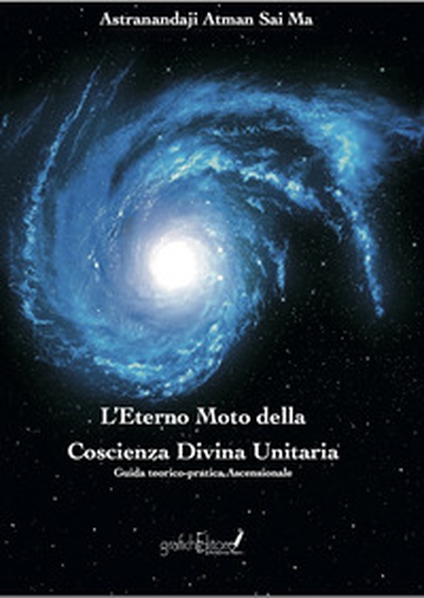 L'eterno moto della coscienza divina unitaria. Guida teorico-pratica ascensionale - Librerie.coop L'eterno moto della coscienza divina unitaria. Guida teorico-pratica ascensionale - Librerie.coop