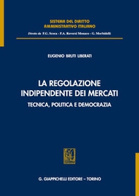 La regolazione indipendente dei mercati. Tecnica, politica e democrazia - Librerie.coop
