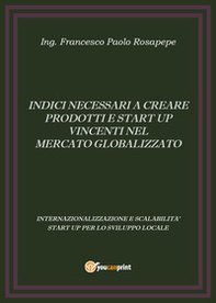 Indici necessari a creare prodotti e start up vincenti nel mercato globalizzato - Librerie.coop