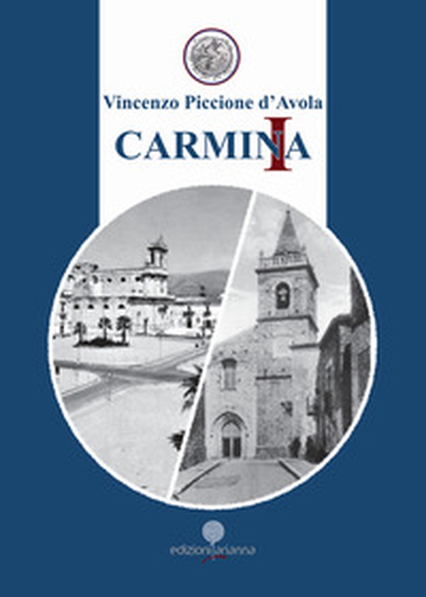 Carmina. Canti, narrazioni vernacolari e preghiere poetiche. Un viaggio poetico di umani sentimenti, di cultura, di fede cristiana, di memoria e di contemplazione dell'anima e dello Spirito tra Oriente e Settentrione di Sicilia - Librerie.coop