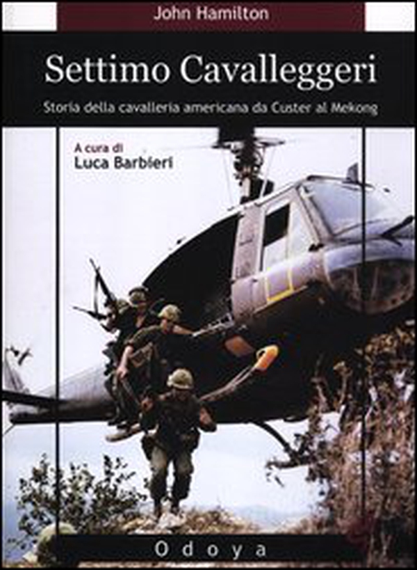 Settimo cavalleggeri. Storia della cavalleria americana da Custer al Mekong - Librerie.coop Settimo cavalleggeri. Storia della cavalleria americana da Custer al Mekong - Librerie.coop