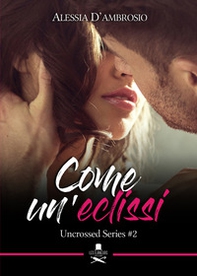Come un'eclissi. Uncrossed series - Vol. 2 - Librerie.coop