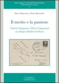Il merito e la passione. Vittorio Erspamer e Pietro Ciapessoni al collegio Ghisleri di Pavia - Librerie.coop