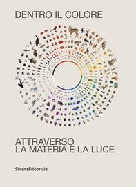 Dentro il colore. Attraverso la materia e la luce. Ediz. italiana e inglese - Librerie.coop