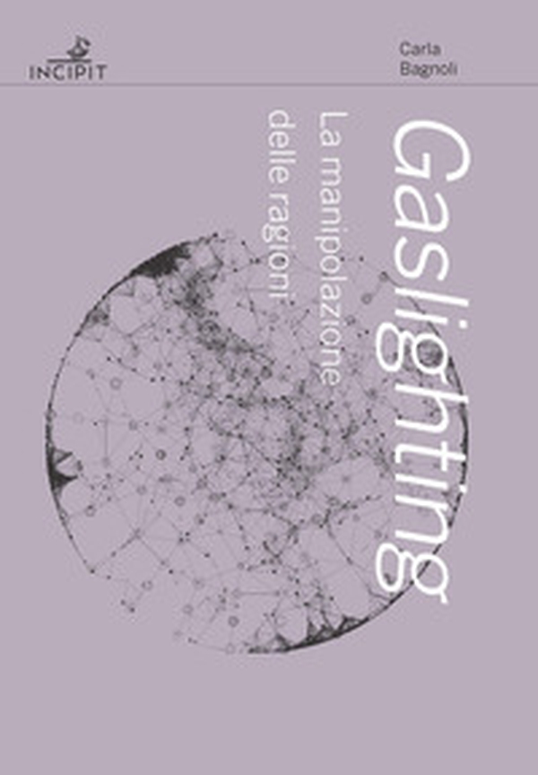 Gaslighting. La manipolazione delle ragioni - Librerie.coop