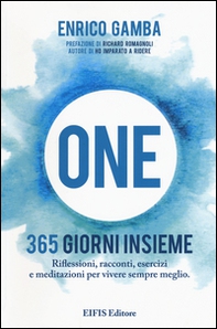 One. 365 giorni insieme. Riflessioni, racconti, esercizi e meditazioni per vivere sempre meglio - Librerie.coop One. 365 giorni insieme. Riflessioni, racconti, esercizi e meditazioni per vivere sempre meglio - Librerie.coop