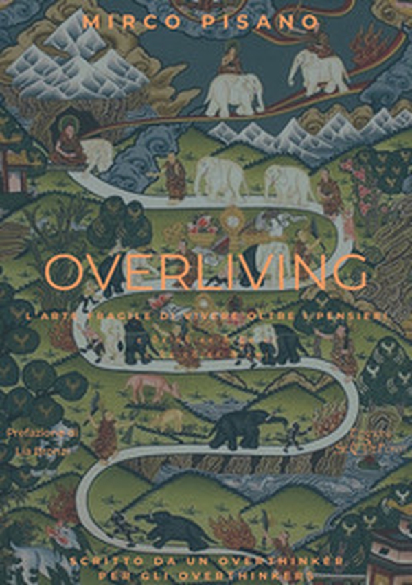 Overliving. L'arte fragile di vivere oltre i pensieri - Librerie.coop