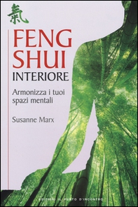Feng shui interiore. Armonizza i tuoi spazi mentali - Librerie.coop