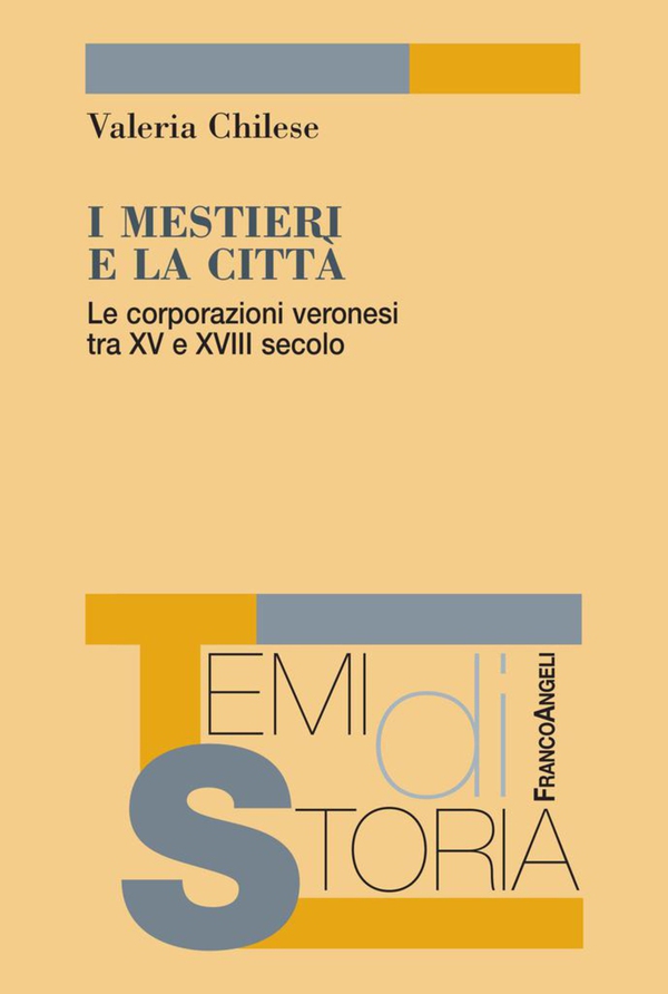 I mestieri e la città. Le corporazioni veronesi tra XV e XVIII secolo - Librerie.coop I mestieri e la città. Le corporazioni veronesi tra XV e XVIII secolo - Librerie.coop