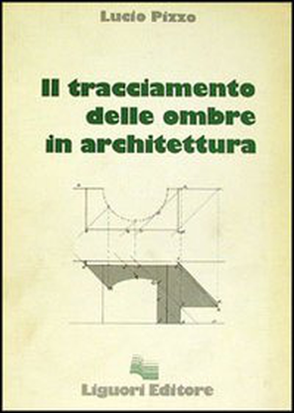 Il tracciamento delle ombre in architettura - Librerie.coop Il tracciamento delle ombre in architettura - Librerie.coop