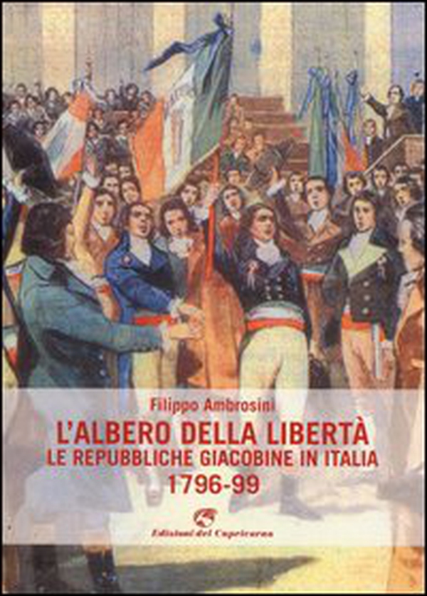 L'albero della libertà. Le repubbliche giacobine in Italia. 1796-99 - Librerie.coop L'albero della libertà. Le repubbliche giacobine in Italia. 1796-99 - Librerie.coop