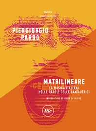 Matrilineare. La musica italiana nelle parole delle cantautrici - Librerie.coop
