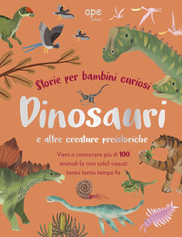 Dinosauri e altre creature preistoriche. Storie per bambini curiosi. Vieni a conoscere più di 100 animali vissuti tanto tempo fa - Librerie.coop Dinosauri e altre creature preistoriche. Storie per bambini curiosi. Vieni a conoscere più di 100 animali vissuti tanto tempo fa - Librerie.coop