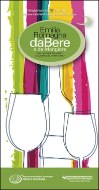 Emilia Romagna da bere e da mangiare. Vini, cantine, prodotti e cucine del territorio (2016-2017). Ediz. italiana e inglese - Librerie.coop