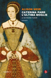 Caterina Parr. L'ultima moglie - Librerie.coop