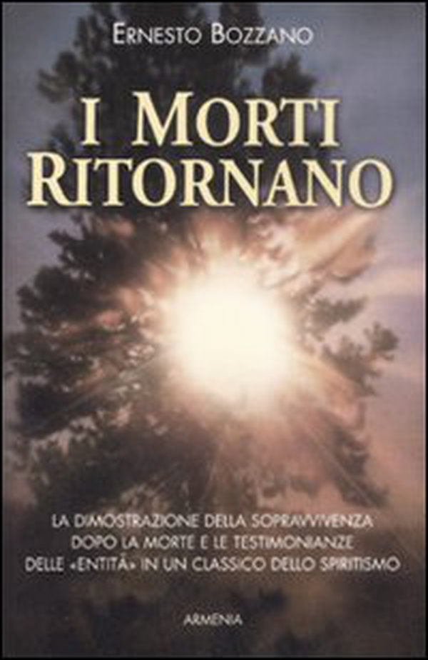 I morti ritornano. La dimostrazione della sopravvivenza dopo la morte e le testimonianze delle «Entità» in un classico dello spiritismo - Librerie.coop I morti ritornano. La dimostrazione della sopravvivenza dopo la morte e le testimonianze delle «Entità» in un classico dello spiritismo - Librerie.coop