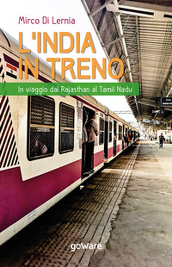 L'India in treno. In viaggio dal Rajasthan al Tamil Nadu - Librerie.coop L'India in treno. In viaggio dal Rajasthan al Tamil Nadu - Librerie.coop