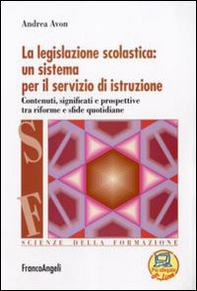 La legislazione scolastica: un sistema per il servizio di istruzione. Contenuti, significati e prospettive tra riforme e sfide quotidiane - Librerie.coop