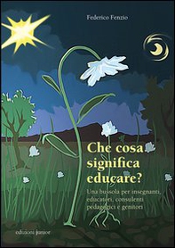 Che cosa significa educare? Una bussola per insegnanti, educatori, consulenti pedagogici e genitori - Librerie.coop Che cosa significa educare? Una bussola per insegnanti, educatori, consulenti pedagogici e genitori - Librerie.coop