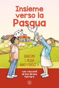 Insieme verso la Pasqua. Quaresima e Pasqua anno liturgico A - Librerie.coop