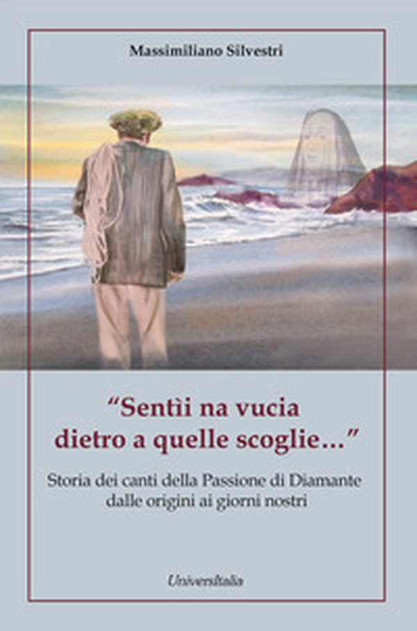 «Sentìi na vucia dietro a quelle scoglie...» Storia dei canti della Passione di Diamante dalle origini ai giorni nostri - Librerie.coop «Sentìi na vucia dietro a quelle scoglie...» Storia dei canti della Passione di Diamante dalle origini ai giorni nostri - Librerie.coop