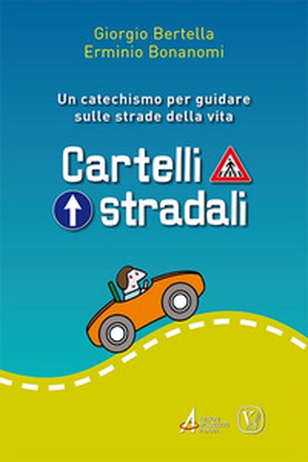 Cartelli stradali. Un catechismo per guidare sulle strade della vita - Librerie.coop Cartelli stradali. Un catechismo per guidare sulle strade della vita - Librerie.coop