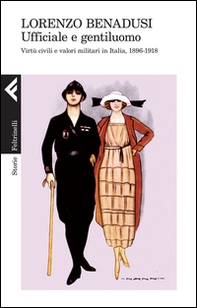 Ufficiale e gentiluomo. Virtù civili e valori militari in Italia, 1896-1918 - Librerie.coop Ufficiale e gentiluomo. Virtù civili e valori militari in Italia, 1896-1918 - Librerie.coop