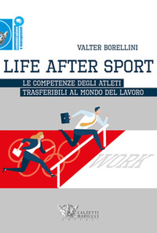 Life after sport. Le competenze degli atleti trasferibili al mondo del lavoro - Librerie.coop Life after sport. Le competenze degli atleti trasferibili al mondo del lavoro - Librerie.coop