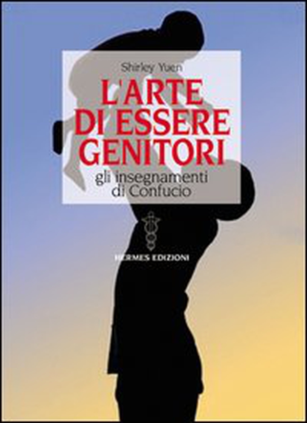 L'arte di essere genitori. Gli insegnamenti di Confucio - Librerie.coop L'arte di essere genitori. Gli insegnamenti di Confucio - Librerie.coop