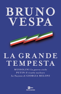 La grande tempesta. Mussolini. La guerra civile. Putin. Il ricatto nucleare. La Nazione di Giorgia Meloni - Librerie.coop