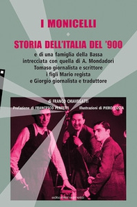 I Monicelli. Storia dell'Italia del '900 e di una famiglia della Bassa intrecciata con quella di A. Mondadori, Tomaso giornalista e scrittore, i figli Mario regista e Giorgio giornalista e traduttore - Librerie.coop
