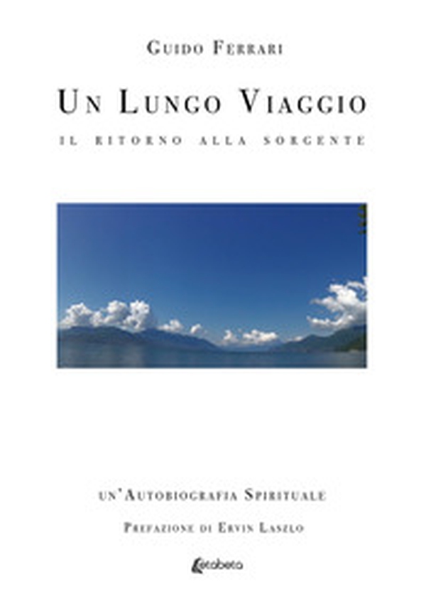 Un lungo viaggio. Il ritorno alla sorgente - Librerie.coop Un lungo viaggio. Il ritorno alla sorgente - Librerie.coop